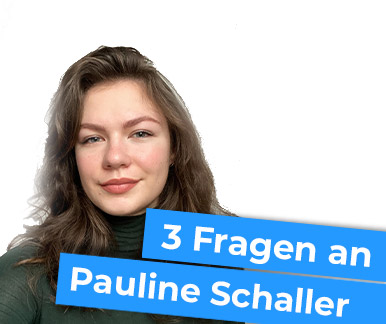 3 Fragen an … Pauline Schaller