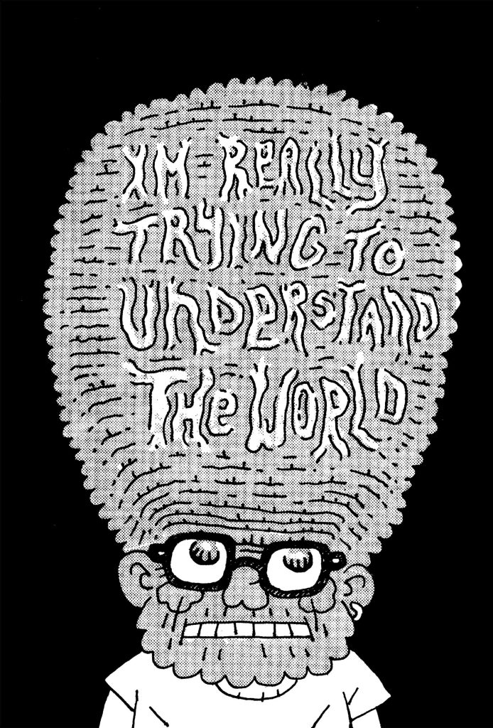 Comiczeichnung eines Mannes mit einem riesigen Kopf auf dem die Adern die Wörter: "I'm really trying to understand the world" bilden.