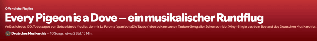 Playlist bei Spotify mit dem Titel »Every Pigeon is a Dove – ein musikalischer Rundflug«, 40 Songs, etwa 2 Std. 15 Min.