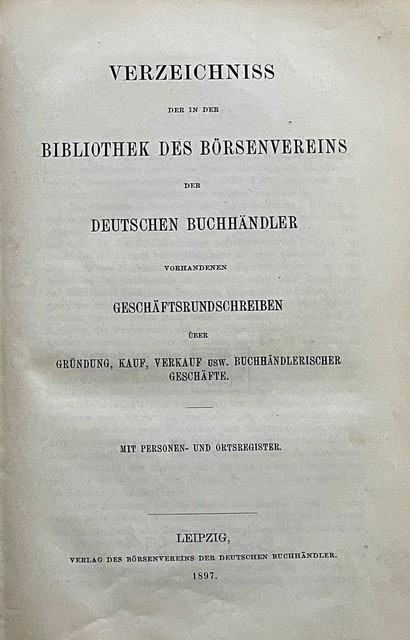 Titelseite des Buches: Verzeichniss der in der Bibliothek des Börsenvereins der Deutschen Buchhändler vorhandenen Geschäftsrundschreiben ..., Leipzig 1897. In Versalien.
