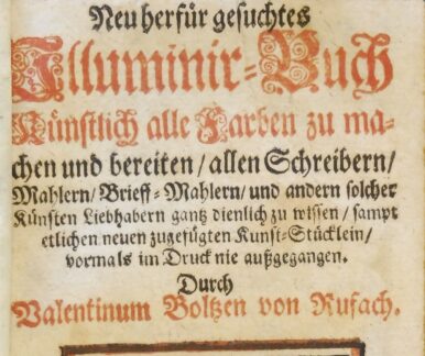 Titelblatt zu Valentin Boltz: Neu herfür gesuchtes Illuminir-Buch. Annaberg 1690. Text: Neu herfür gesuchtes Illuminir-Buch/ Künstlich alle Farben zu machen und bereiten/ allen Schreibern/ Mahlern/ Brieffmahlern ... dienlich zu wissen/ sampt etlichen neuen zugefügten Kunststücklein/ vormahls im Druck nie außgangen. St. Annaberg. Gedruckt und zu finden bey David Nicolai. 1690.